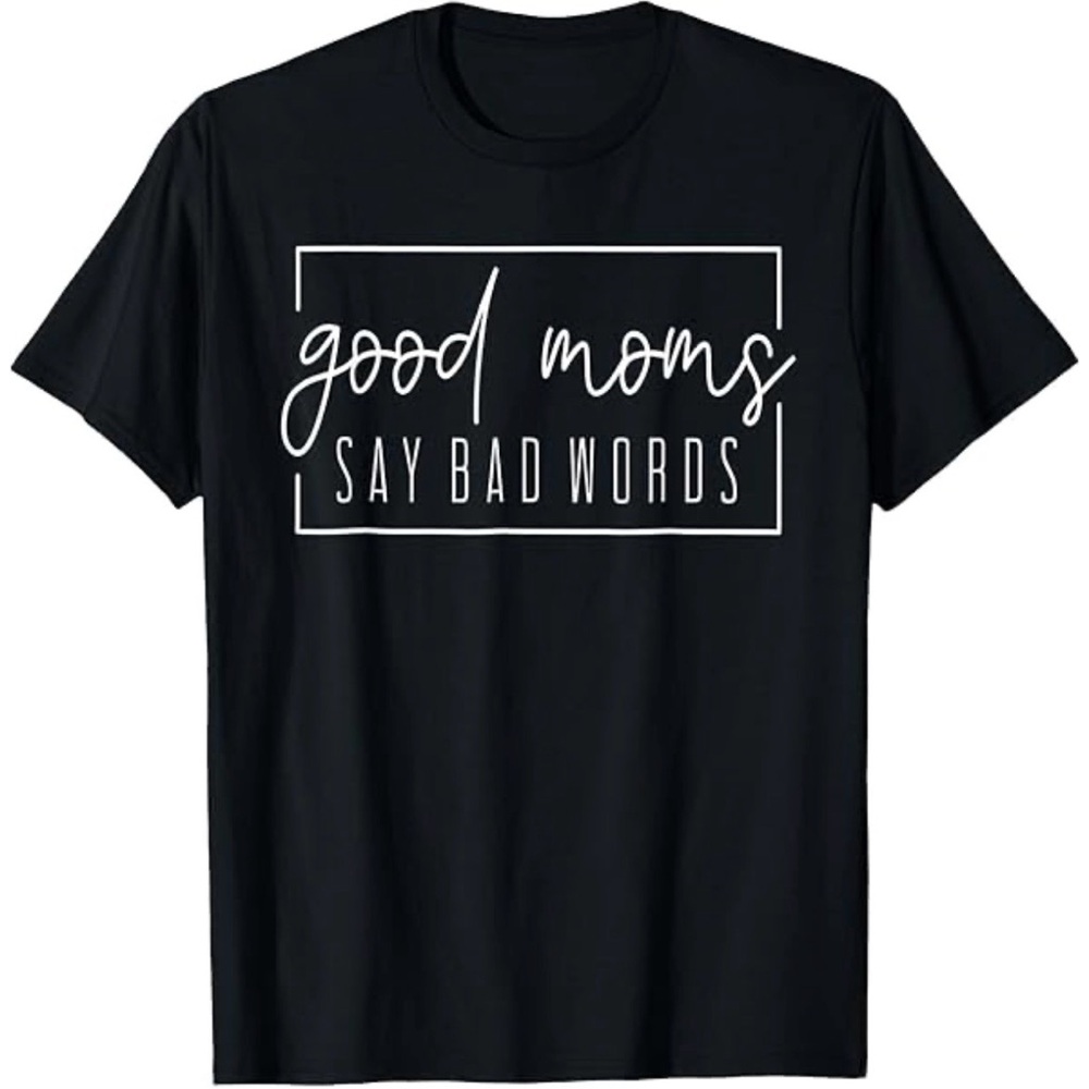 Black Graphic T-Shirt with White Text “Good Moms Say Bad Words”